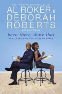 Been There, Done That: Family Wisdom for Modern Times di Al Roker, Deborah Roberts, Laura Morton edito da NEW AMER LIB