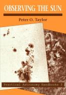 Observing the Sun di Peter O. Taylor edito da Cambridge University Press