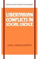 Libertarian Conflicts in Social Choice di John L. Wriglesworth edito da Cambridge University Press