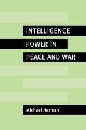 Intelligence Power in Peace and War di Michael Herman edito da Cambridge University Press