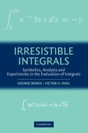 Irresistible Integrals di George Boros, Victor Moll edito da Cambridge University Press