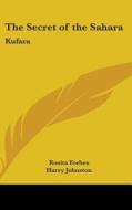 The Secret Of The Sahara: Kufara di ROSITA FORBES edito da Kessinger Publishing