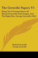 The Grenville Papers V3: Being The Correspondence Of Richard Grenville Earl Temple, And The Right Hon. George Grenville (1852) di Richard Grenville, George Grenville edito da Kessinger Publishing, Llc