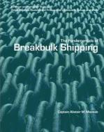 The Fundamentals of Breakbulk Shipping: A Primer and Refresher Study for Global Logistics Students and Professional Logisticians, Ashore and Afloat di Alistair M. Macnab edito da Pearson Learning Solutions