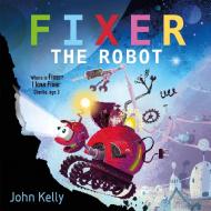 Fixer the Robot di John Kelly edito da Faber & Faber