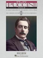 Play Puccini Cello: 10 Arias Transcribed for Intermediate Cello & Piano [With CD (Audio)] edito da RICORDI
