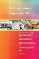 Healthcare Delivery Organization CIOs A Complete Guide - 2019 Edition di Gerardus Blokdyk edito da 5STARCooks