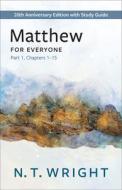 Matthew for Everyone, Part 1: 20th Anniversary Edition with Study Guide, Chapters 1-15 di N. T. Wright edito da WESTMINSTER PR