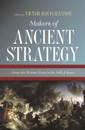 Makers of Ancient Strategy - From the Persian Wars to the Fall of Rome di Victor Davis Hanson edito da Princeton University Press