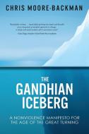 The Gandhian Iceberg di Chris D Moore-Backman edito da Chris Moore-Backman