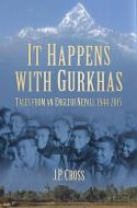 It Happens With Gurkhas di J. P. Cross edito da The History Press