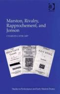 Marston, Rivalry, Rapprochement, and Jonson di Charles Cathcart edito da Taylor & Francis Ltd