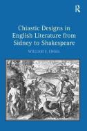 Chiastic Designs in English Literature from Sidney to Shakespeare di William E. Engel edito da Taylor & Francis Ltd