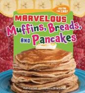 Marvelous Muffins, Breads, and Pancakes di Kari Cornell edito da Millbrook Press
