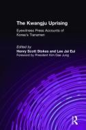 The Kwangju Uprising: A Miracle of Asian Democracy as Seen by the Western and the Korean Press di Henry Scott Stokes, Lily Xiao Hong Lee edito da Taylor & Francis Ltd