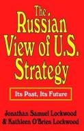 The Russian View of U.S. Strategy di Jonathan Samuel Lockwood edito da Taylor & Francis Inc