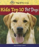 Kids Top 10 Pet Dogs di Ann Graham Gaines edito da Enslow Elementary