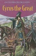 Cyrus the Great di Samuel Willard Crompton edito da Chelsea House Publishers