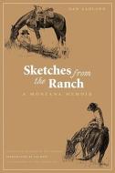 Sketches from the Ranch: A Montana Memoir di Dan Aadland edito da UNIV OF NEBRASKA PR