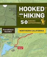 Hooked on Hiking: Northern California: 50 Hiking Adventures di Bart Wright, Tim Lohnes, Ann Marie Brown edito da Chronicle Books