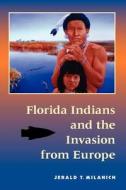 Florida Indians And The Invasion From Europe di Jerald T. Milanich edito da University Press Of Florida