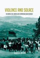 Violence And Solace di Mxolisi Mchunu edito da University Of Virginia Press