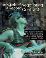 Secrets Of Negotiating A Record Contract di Moses Avalon edito da Backbeat Books
