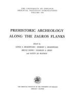 Prehistoric Archeology Along the Zagros Flanks di Linda S. Braidwood, Robert J. Braidwood, Bruce Howe edito da ORIENTAL INST PR