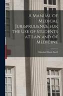 A Manual of Medical Jurisprudence for the Use of Students at Law and of Medicine di Marshall Davis Ewell edito da LIGHTNING SOURCE INC