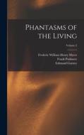 Phantasms of the Living; Volume 2 di Frederic William Henry Myers, Frank Podmore, Edmund Gurney edito da LEGARE STREET PR