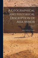 A Geographical and Historical Description of Asia Minor; Volume 2 di John Anthony Cramer edito da LEGARE STREET PR