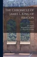 The Chronicle of James I., King of Aragon; Volume 1 di John Forster edito da LEGARE STREET PR