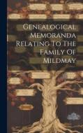 Genealogical Memoranda Relating To The Family Of Mildmay di Anonymous edito da LEGARE STREET PR