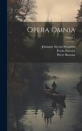 Opera Omnia; Volume 1 di Johannes Nicolai Secundus, Petrus Bosscha, Pieter Burman edito da LEGARE STREET PR