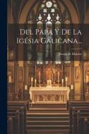 Del Papa Y De La Igésia Galicana... di Joseph De Maistre edito da LEGARE STREET PR
