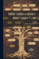 Descendants of Matthew Coe di Henry Francis Coe edito da LEGARE STREET PR