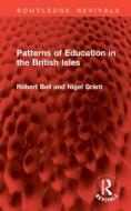 Patterns Of Education In The British Isles di Robert Bell, Nigel Grant edito da Taylor & Francis Ltd