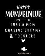 Happy Mompreneur Just a Mom Chasing Dreams and Toddlers Mom Planner: 8x10 -150 Pages Orgainzer di Tracey C. Hurst edito da INDEPENDENTLY PUBLISHED