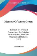 Memoir Of Amos Green di Harriet Green edito da Kessinger Publishing Co