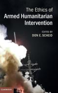 The Ethics of Armed Humanitarian Intervention di Don E. Scheid edito da Cambridge University Press