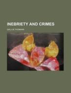 Inebriety and Crimes di Gallus Thomann edito da Rarebooksclub.com