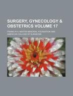 Surgery, Gynecology & Obstetrics Volume 17 di Franklin H. Martin Foundation edito da Rarebooksclub.com