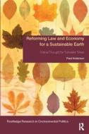 Reforming Law and Economy for a Sustainable Earth di Paul Anderson edito da Taylor & Francis Ltd