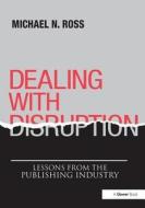 Dealing with Disruption di Michael N. Ross edito da Taylor & Francis Ltd