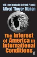 The Interest of America in International Conditions di Alfred Thayer Mahan edito da Taylor & Francis Ltd