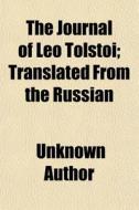 The Journal Of Leo Tolstoi; Translated F di Unknown Author edito da Rarebooksclub.com
