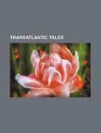 Transatlantic Tales di Books Group edito da General Books Llc