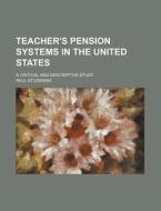 Teacher's Pension Systems in the United States; A Critical and Descriptive Study di Paul Studenski edito da Rarebooksclub.com