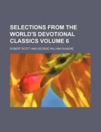 Selections From The World's Devotional C di Robert Scott edito da Rarebooksclub.com