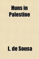 Huns In Palestine di L. De Sousa edito da General Books